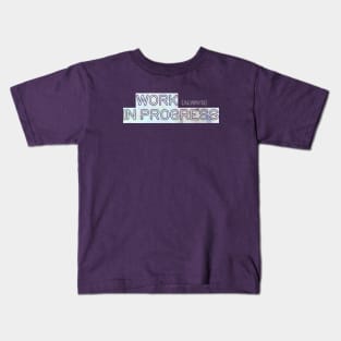 Work (always) in progress Kids T-Shirt